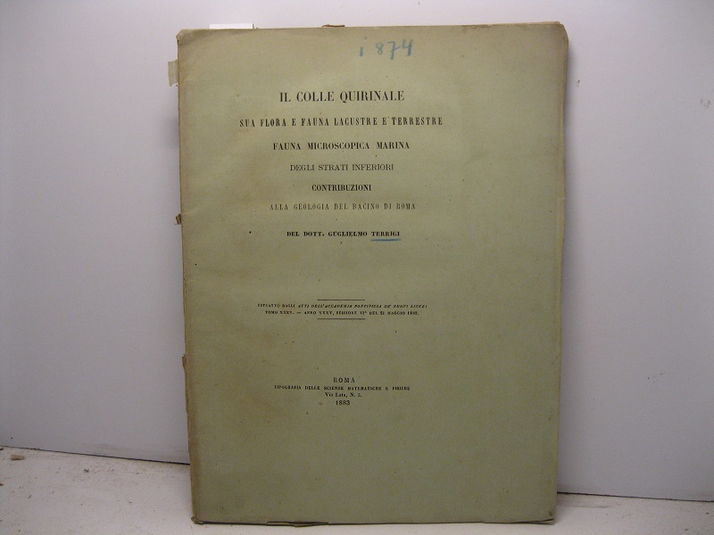 Il colle Quirinale sua flora e fauna lacustre e terrestre. Fauna miscroscopica marina degli strati inferiori. Contribuzioni alla geologia del bacino di Roma. Estratto dagli Atti dell'Accademia Pontificia de' Nuovi Lincei, tomo XXXV, anno XXXV, sessione VI del 21 maggio 1882